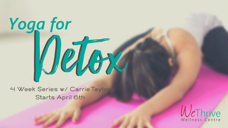 Yoga for Detox- Advertising 4 week yoga series that begins on April 6 at We Thrive Wellness